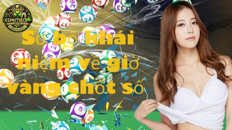 Sơ bộ khái niệm về giờ vàng chốt số 